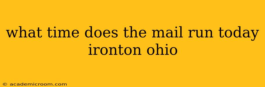 what time does the mail run today ironton ohio