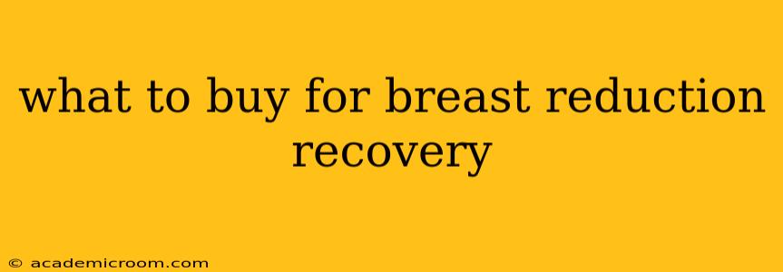 what to buy for breast reduction recovery