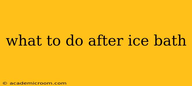what to do after ice bath