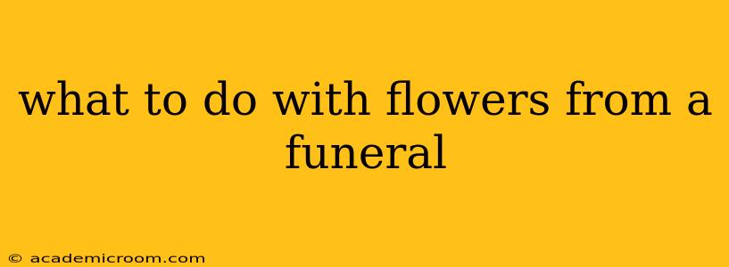 what to do with flowers from a funeral