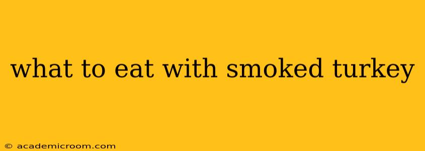 what to eat with smoked turkey