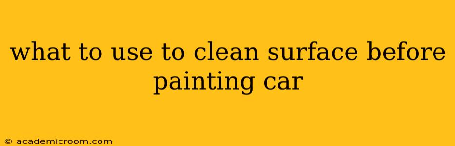 what to use to clean surface before painting car