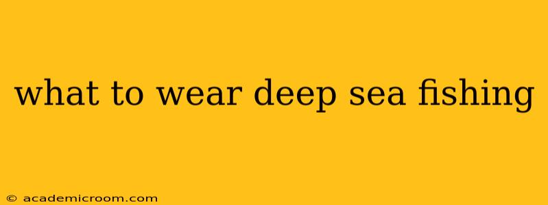 what to wear deep sea fishing