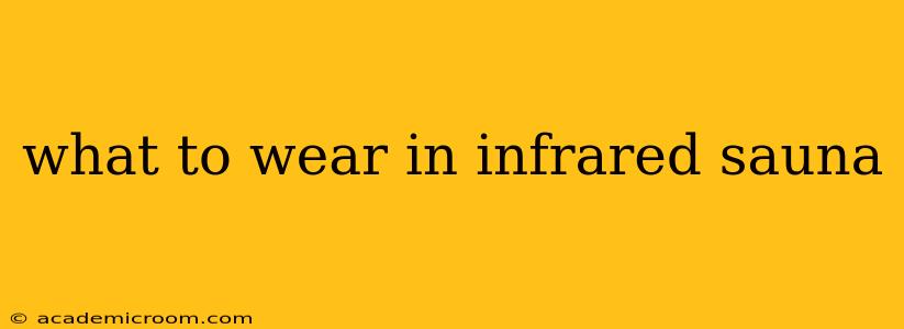 what to wear in infrared sauna