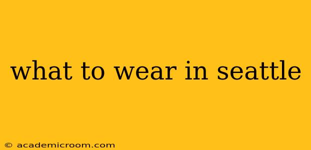 what to wear in seattle