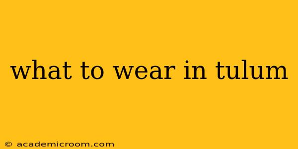 what to wear in tulum