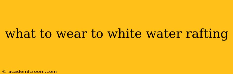 what to wear to white water rafting