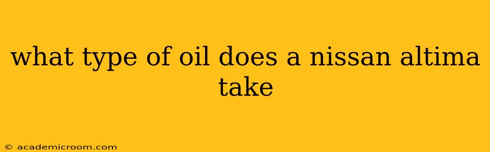 what type of oil does a nissan altima take