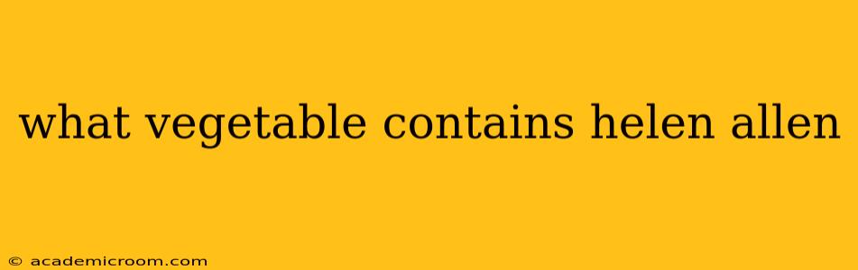what vegetable contains helen allen