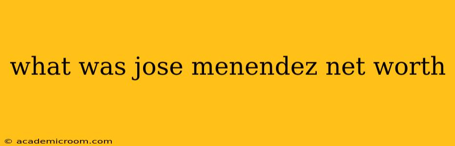 what was jose menendez net worth