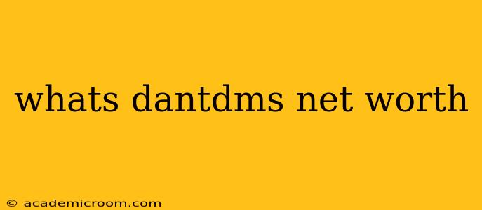 whats dantdms net worth