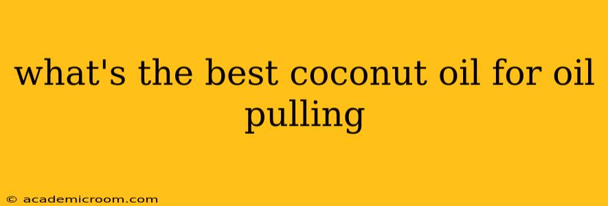 what's the best coconut oil for oil pulling