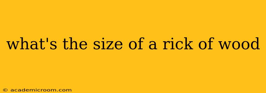 what's the size of a rick of wood