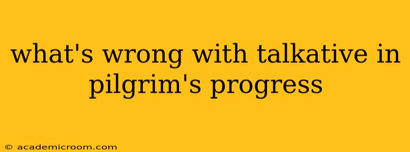 what's wrong with talkative in pilgrim's progress