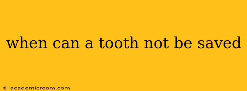 when can a tooth not be saved