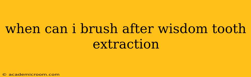 when can i brush after wisdom tooth extraction