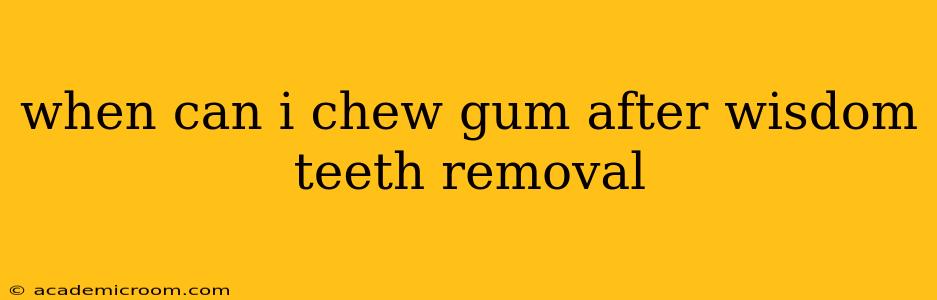when can i chew gum after wisdom teeth removal