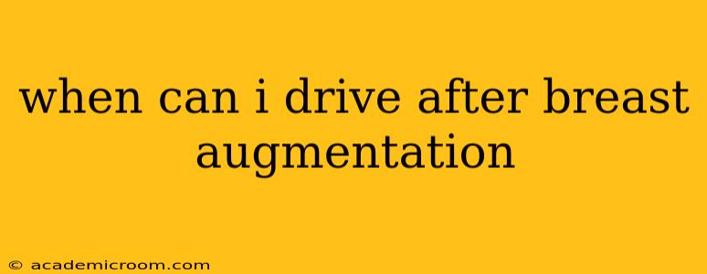 when can i drive after breast augmentation