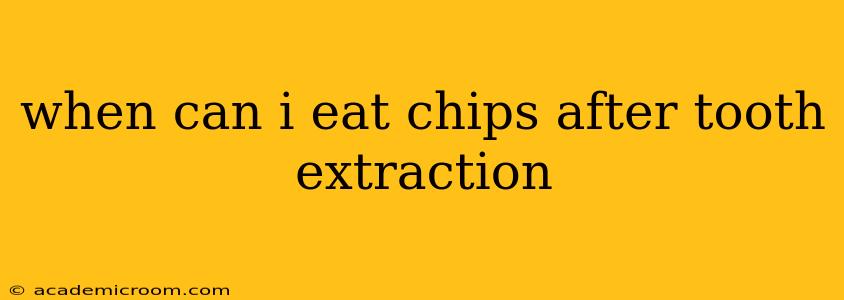 when can i eat chips after tooth extraction