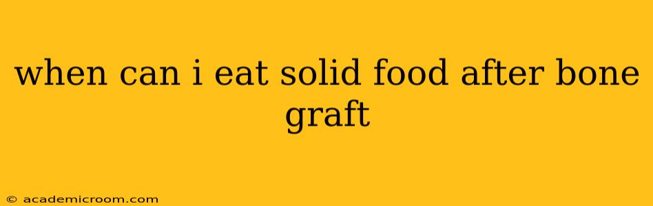 when can i eat solid food after bone graft