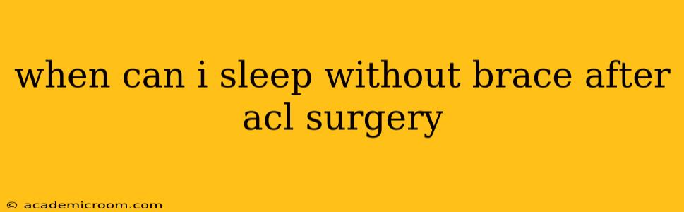 when can i sleep without brace after acl surgery