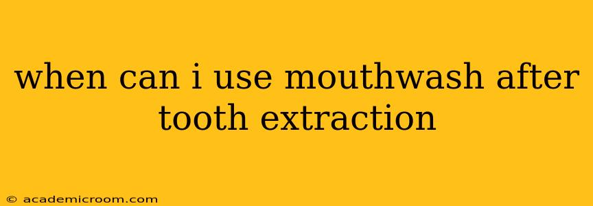 when can i use mouthwash after tooth extraction