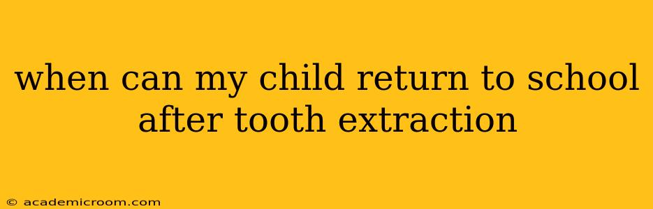 when can my child return to school after tooth extraction