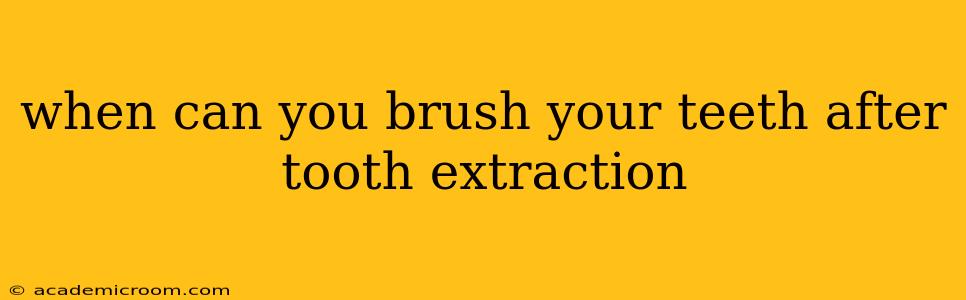 when can you brush your teeth after tooth extraction