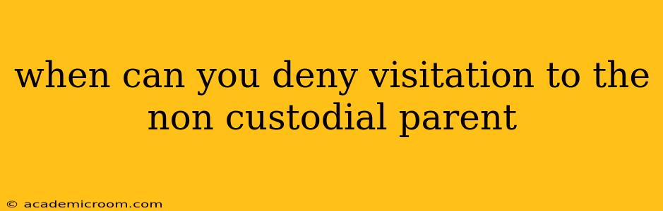 when can you deny visitation to the non custodial parent