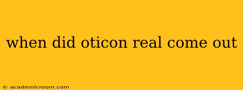 when did oticon real come out
