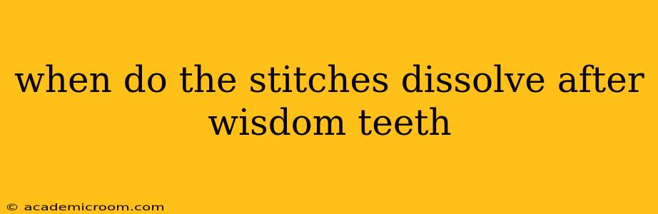 when do the stitches dissolve after wisdom teeth