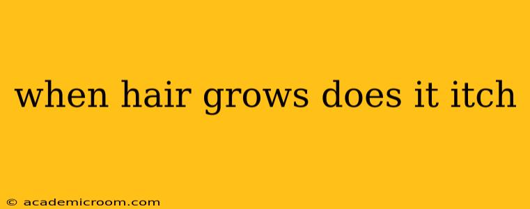 when hair grows does it itch