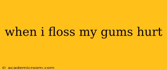 when i floss my gums hurt