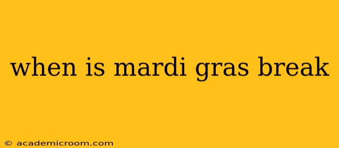 when is mardi gras break