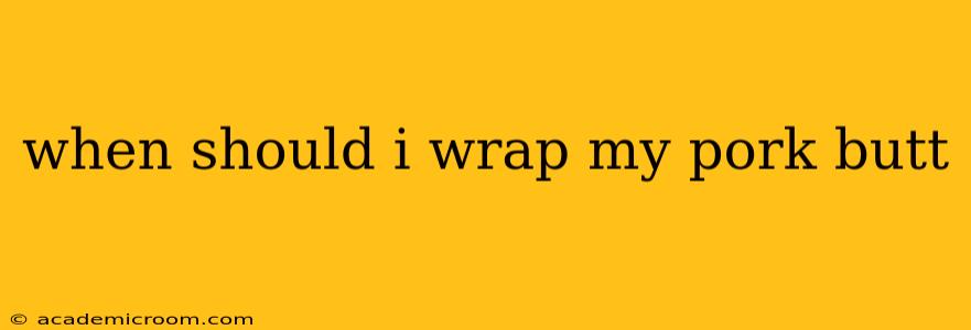 when should i wrap my pork butt