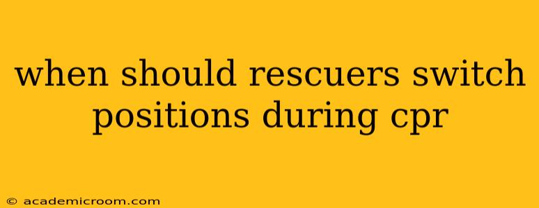 when should rescuers switch positions during cpr