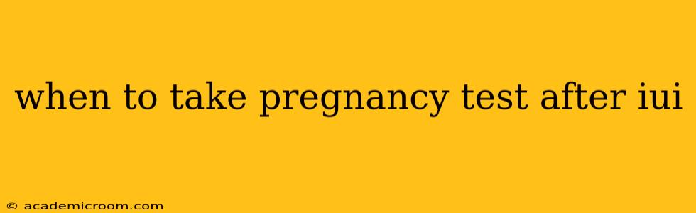 when to take pregnancy test after iui