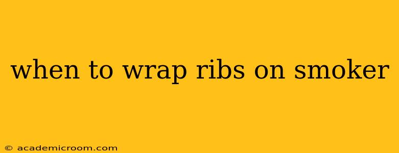 when to wrap ribs on smoker