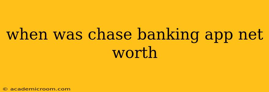 when was chase banking app net worth