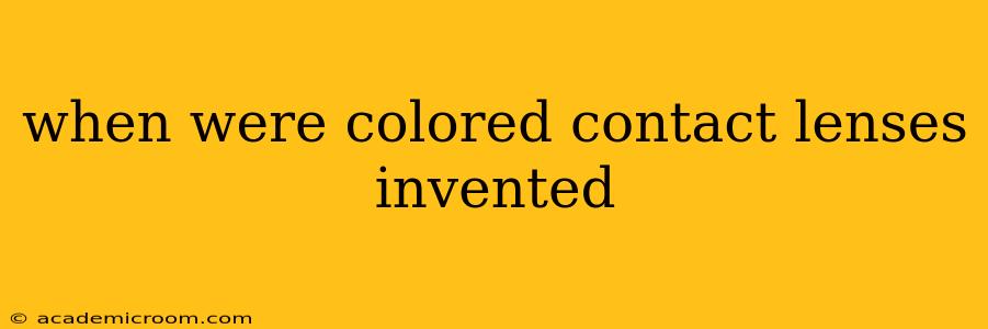 when were colored contact lenses invented