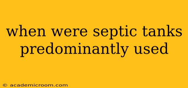 when were septic tanks predominantly used