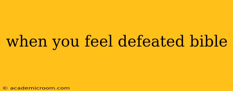 when you feel defeated bible