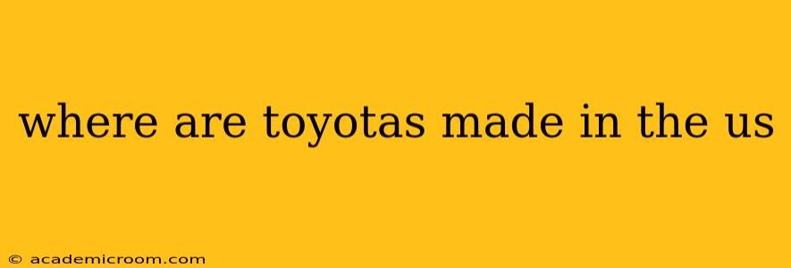 where are toyotas made in the us