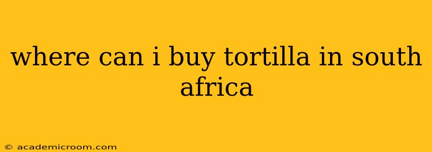 where can i buy tortilla in south africa