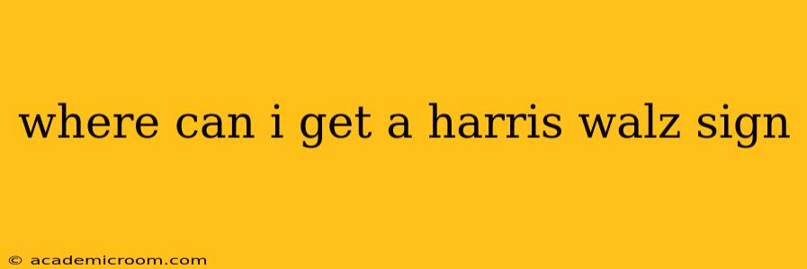where can i get a harris walz sign