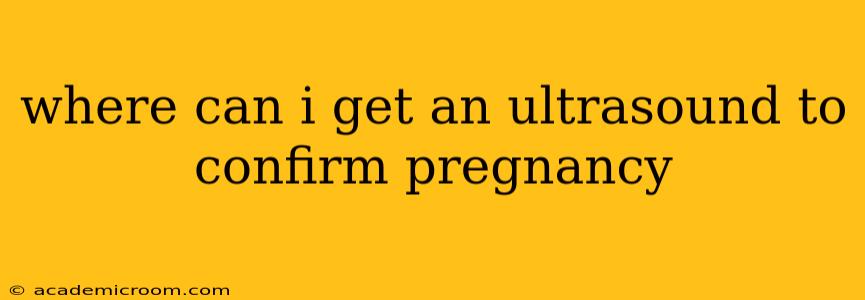 where can i get an ultrasound to confirm pregnancy