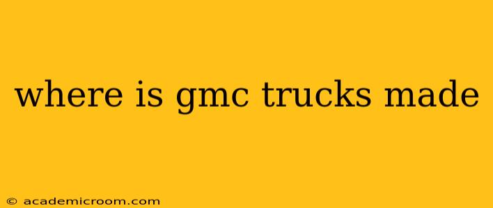 where is gmc trucks made
