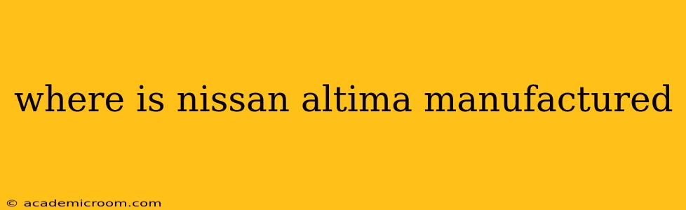 where is nissan altima manufactured