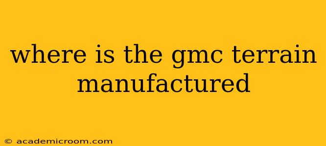 where is the gmc terrain manufactured