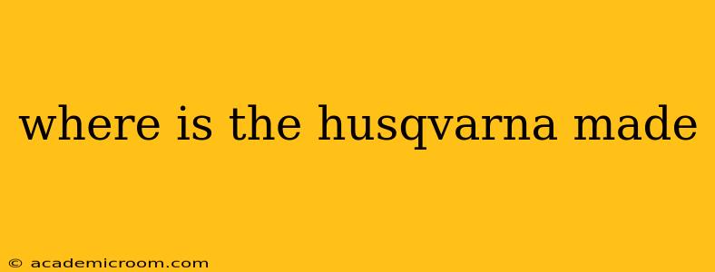 where is the husqvarna made